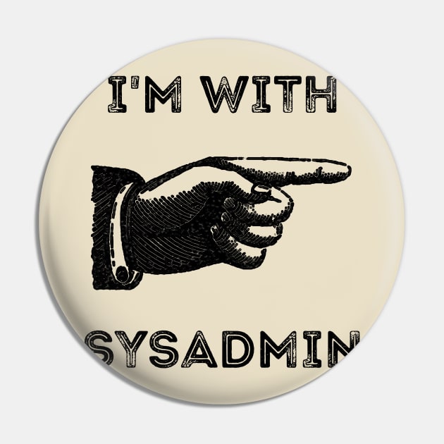 I'm With Sysadmin Pin by CHADDINGTONS