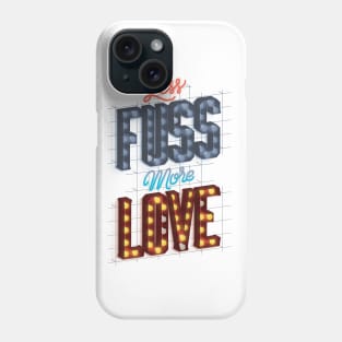 Less Fuss More Love Phone Case