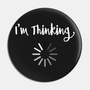 I am thinking - Funny Geek Shirt Pin