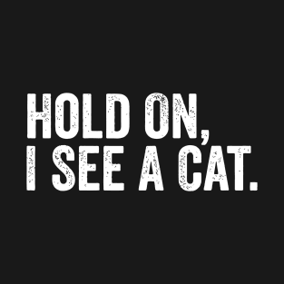 Hold On I See A Cat T-Shirt