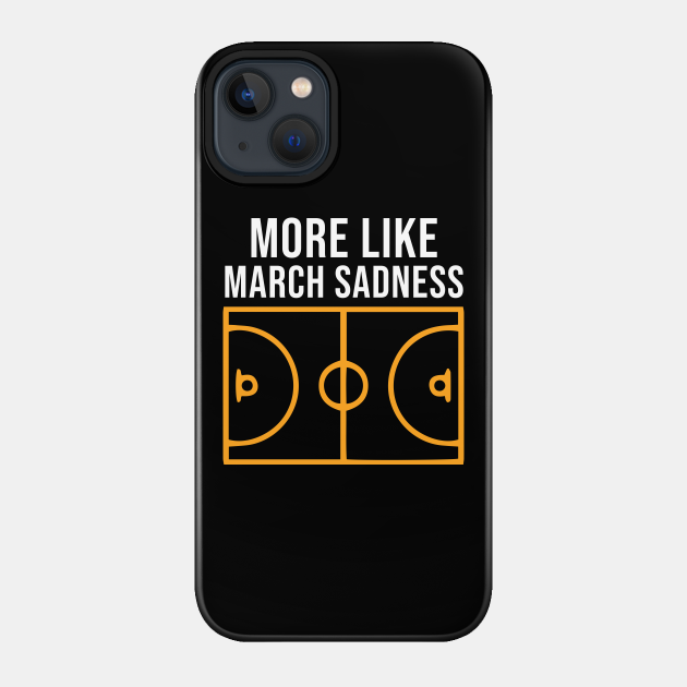 More Like March Sadness - College Basketball - Phone Case