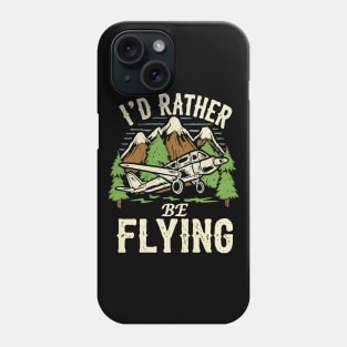 I'd Rather Be Flying. Phone Case