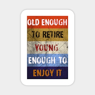 Old Enough To Retire Magnet