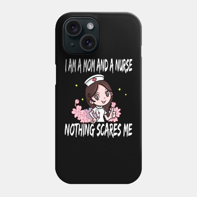 Women's I am a Mom and a Nurse Nothing Scares Me Medical Appreciation Gift for Girls Phone Case by houssem