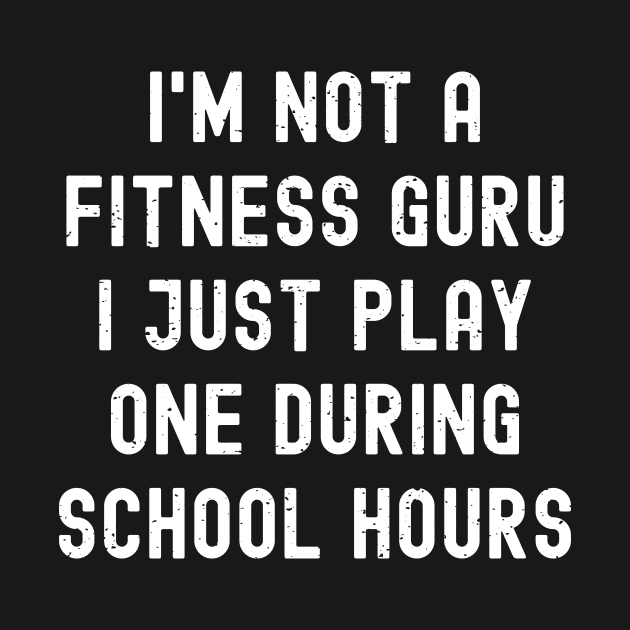 I'm not a fitness guru I just play one during school hours by trendynoize