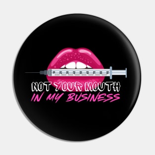 Not Your Mouth in my Business Injection Graphic Effect Pin