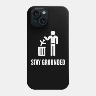 Stay Grounded - Avoid Flights / No Air Travel! (White) Phone Case