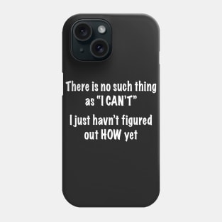 No Such Thing as I Can't Phone Case