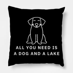 All You Need Is A Dog And A Lake Pillow