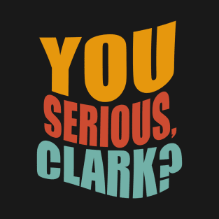 You Serious Clark T-Shirt