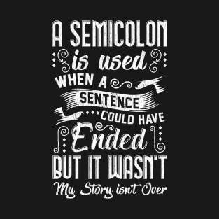 A Semicolon Is Used When A Sentenced Could Have Ended T-Shirt