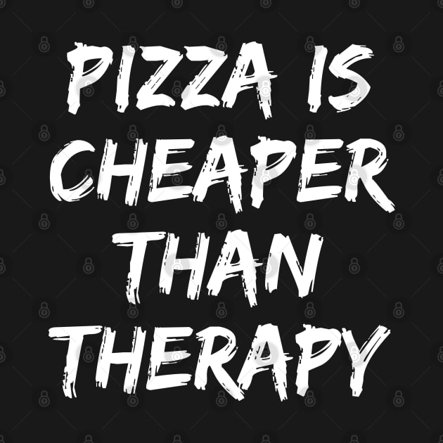 Pizza Is Cheaper Than Therapy. Funny Sarcastic Saying by That Cheeky Tee