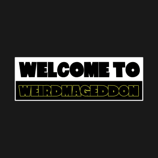 Welcome To Weirdmageddon T-Shirt