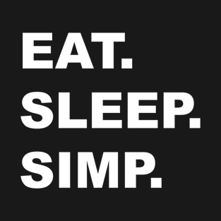 EAT. SLEEP. SIMP. T-Shirt