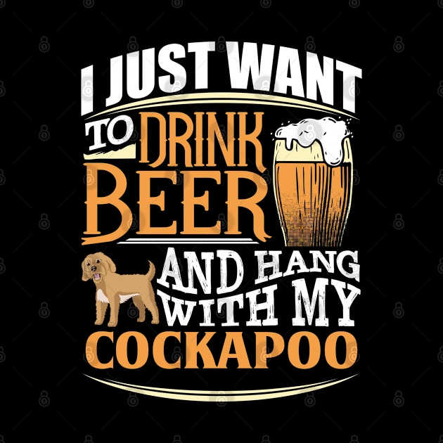 I Just Want To Drink Beer And Hang With  My Cockapoo - Gift For Cockapoo Owner Cockapoo, Lover by HarrietsDogGifts