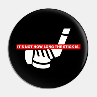 Funny "It's Not How Long The Stick Is." Hockey T-Shirt Pin