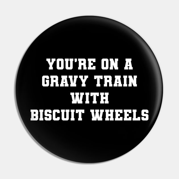 You're On A Gravy Train With Biscuit Wheels Pin by VideoNasties