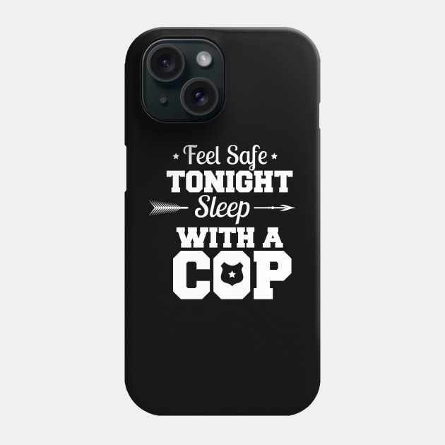 Feel Safe Tonight Sleep With A Cop Phone Case by animericans