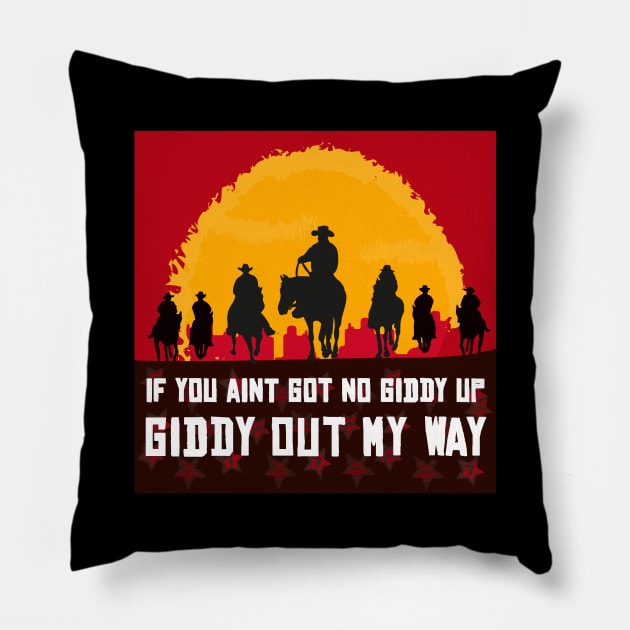 If you ain't got no giddy up, then giddy out my way Pillow by AmandaPandaBrand