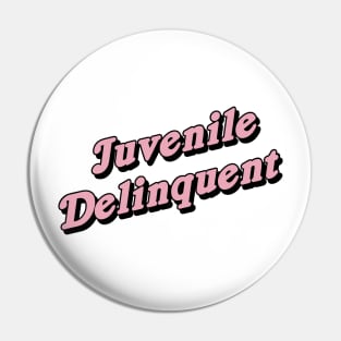 Juvenile Delinquent Pin