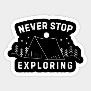 Never Stop Exploring Stickers Teepublic