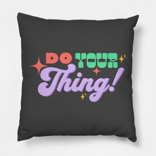 Do your thing! Pillow