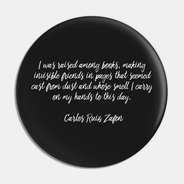 I Was Raised Among Books - Carlos Ruiz Zafon Pin by MoviesAndOthers