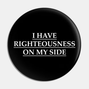 I have righteousness on my side Pin