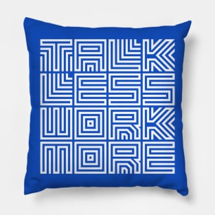 Talk Less Work More Design Pillow