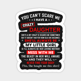 You can't scare me I have crazy daughter Magnet