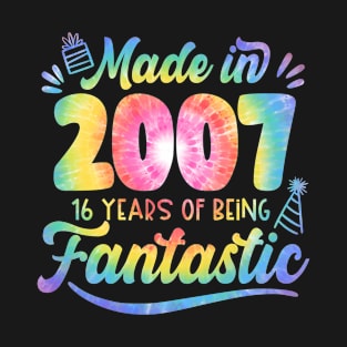 Made In 2007 Tie Dye 16 Years Of Being Fantastic 16th Birthday T-Shirt