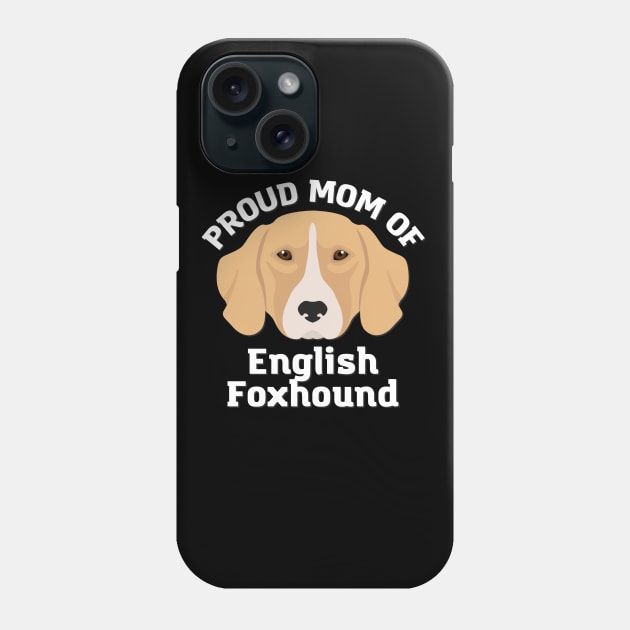 Proud mom of English Foxhound Life is better with my dogs Dogs I love all the dogs Phone Case by BoogieCreates