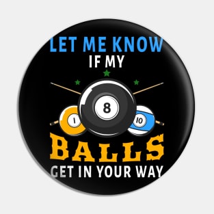 Let Me Know If My Balls Get In Your Way Pin