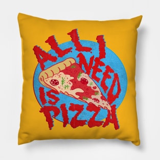 ALL I NEED IS PIZZA Pillow