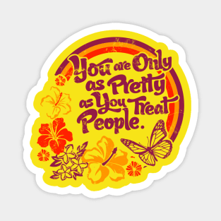 You are Only as Pretty as You Treat People Magnet