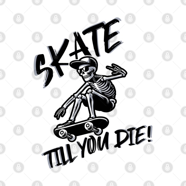 Skate till you die by Epic Shirt Store