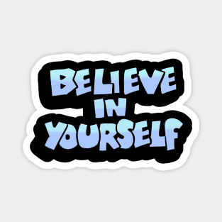 Believe in yourself because Magnet