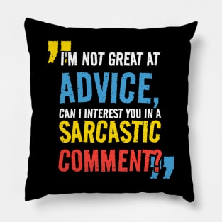 I’m not Great at Advice, Can I interest you in a sarcastic comment Pillow