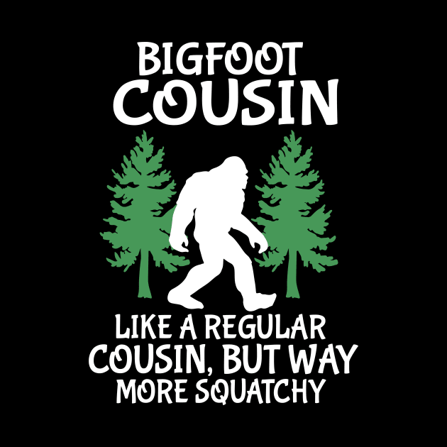 Bigfoot Cousin Like A Regular Cousin But Way More Squatchy Happy Father Parent Independence Day by DainaMotteut