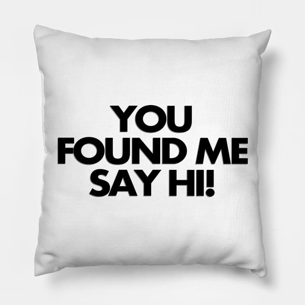 You found me, say hi Pillow by Mr. Ray