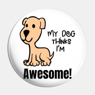 My Dog Thinks Im Awesome Cute funny dog owners gift Pin