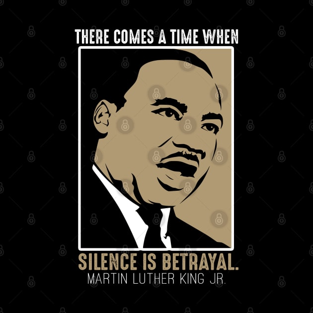 Black History, MLKJ Quote, There Come a Time When Silence Is Betrayal by UrbanLifeApparel