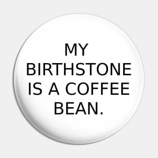 My birthstone is a Coffee Bean. Pin