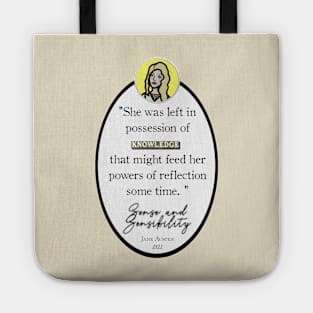 Sense and Sensibility Quote: "She was left in possession of knowledge that might feed her powers of reflection for some time," Jane Austen Tote