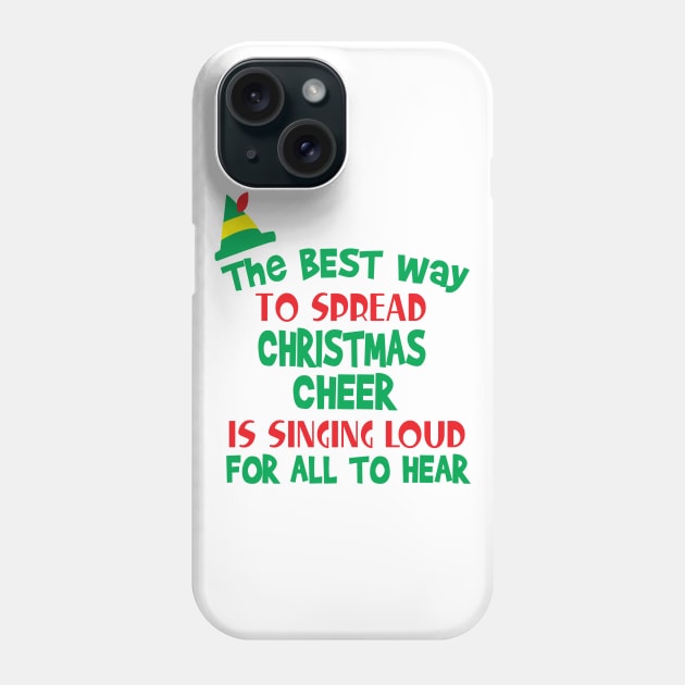 The Best Way to Spread Christmas Cheer is Singing Loud for All to Hear Phone Case by Sunny Saturated