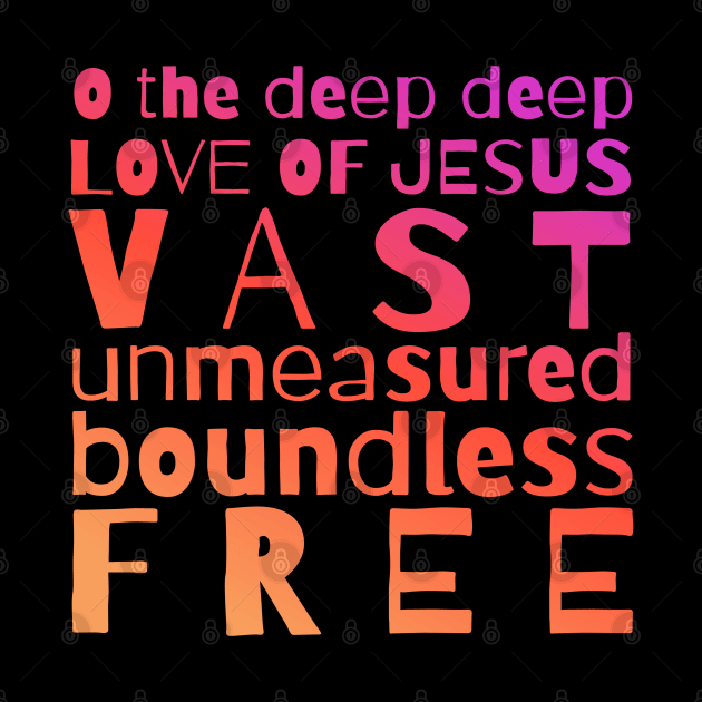 O The Deep Deep Love of Jesus by tracey