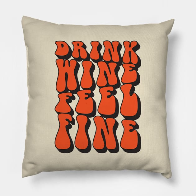 Drink Wine Feel Fine Retro Pillow by Mandegraph