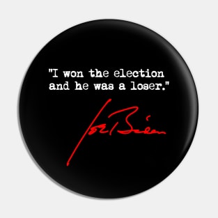 I won the election and he was a loser - Joe Biden Pin