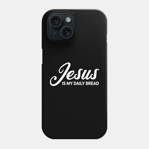 Jesus is my daily bread Phone Case by thelamboy