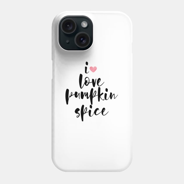 i love pumpkin spice Phone Case by GloriaArts⭐⭐⭐⭐⭐